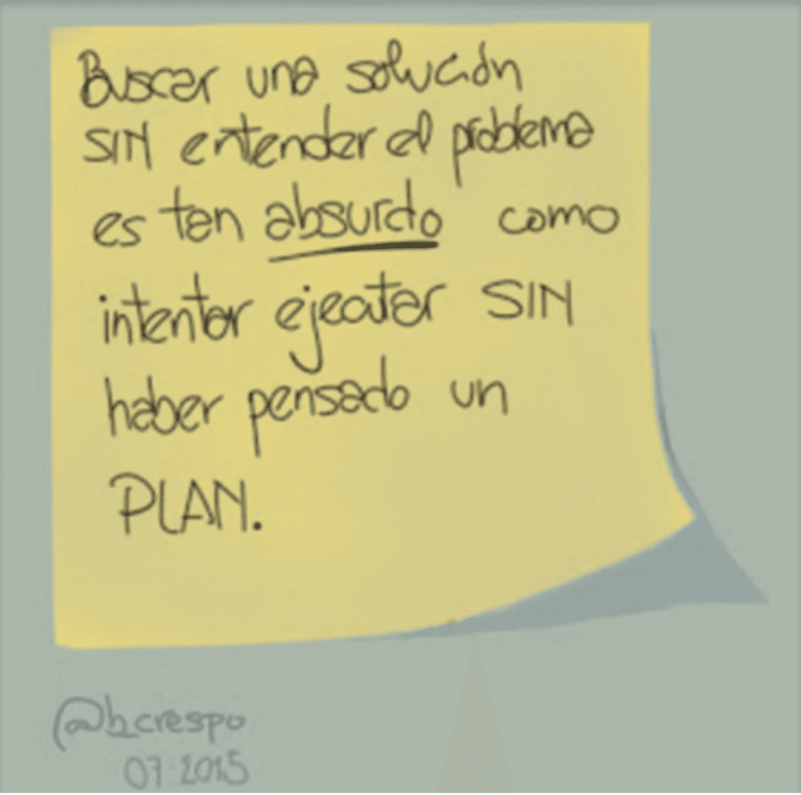 Handwritten note by Bernardo Crespo, written in Spanish — Learning #32: “Looking for a solution WITHOUT understanding the problem is as absurd as trying to execute WITHOUT having thought out a PLAN”
