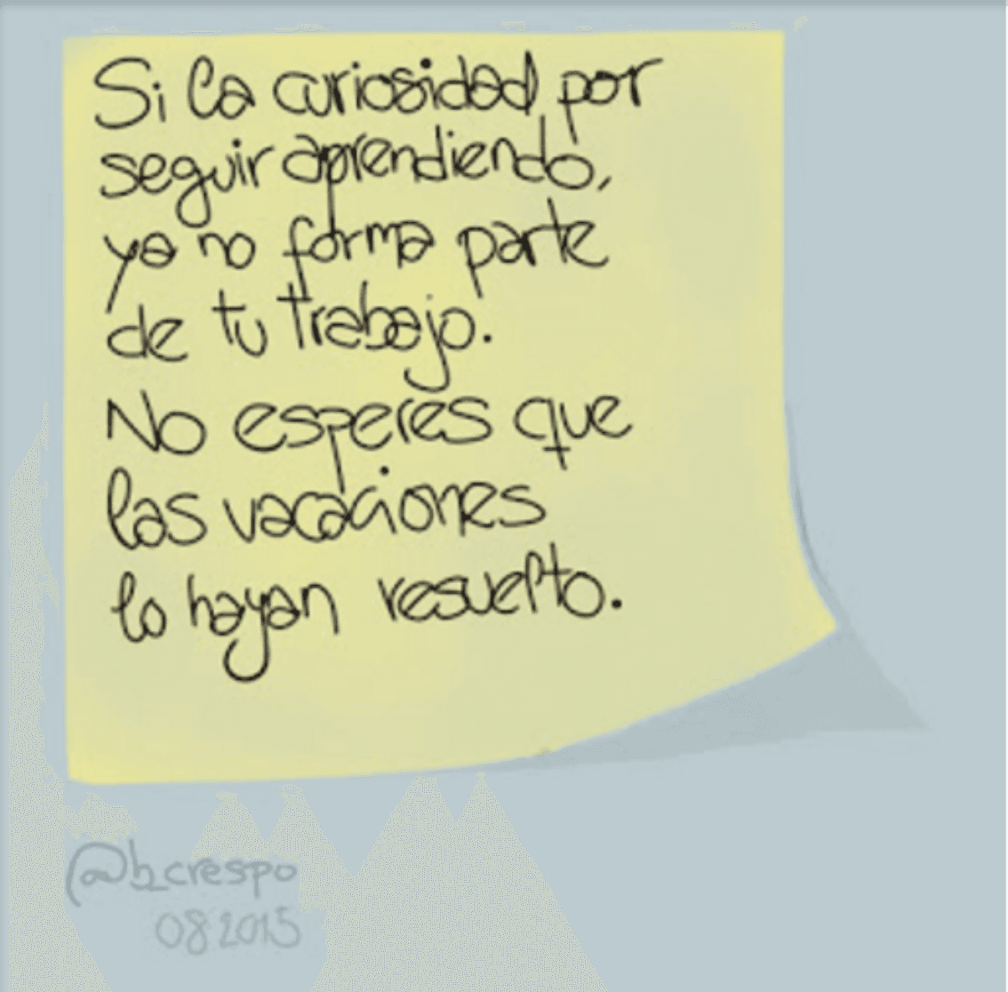 Handwritten note by Bernardo Crespo, written in Spanish — Learning #36: “If the curiosity to keep learning is no longer part of your job, don’t expect a holiday to have…”